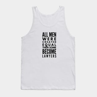 All Men Were Created Equal Then Some Become Lawyers Tank Top